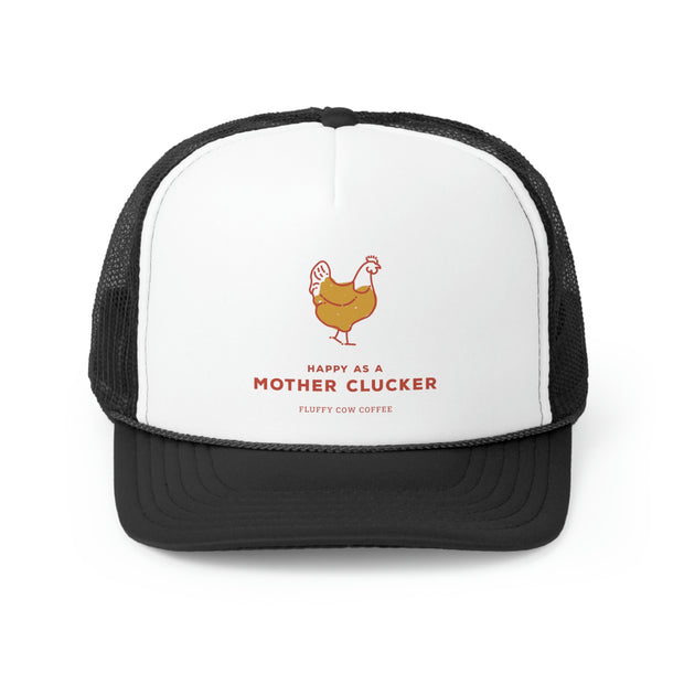Happy As A Mother Clucker Trucker Hat